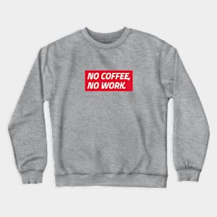 No Coffee, No Work Crewneck Sweatshirt